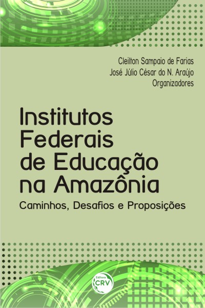 Capa do livro: OS INSTITUTOS FEDERAIS DE EDUCAÇÃO NA AMAZÔNIA:<br>caminhos, desafios e Proposições