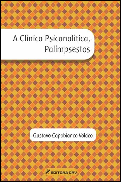 Capa do livro: A CLÍNICA PSICANALÍTICA, PALIMPSESTOS