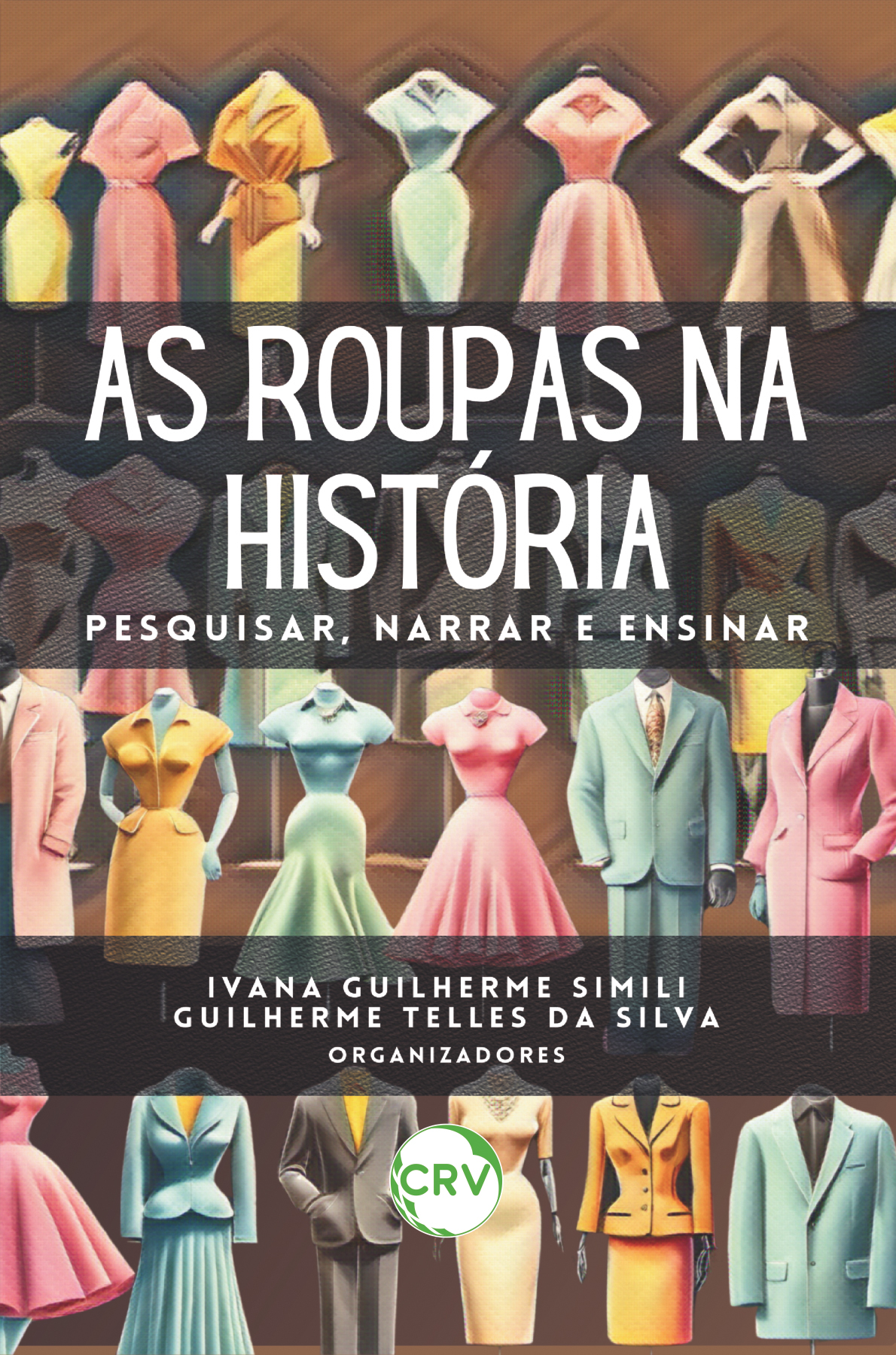 Capa do livro: As roupas na história: <br>Pesquisar, narrar e ensinar