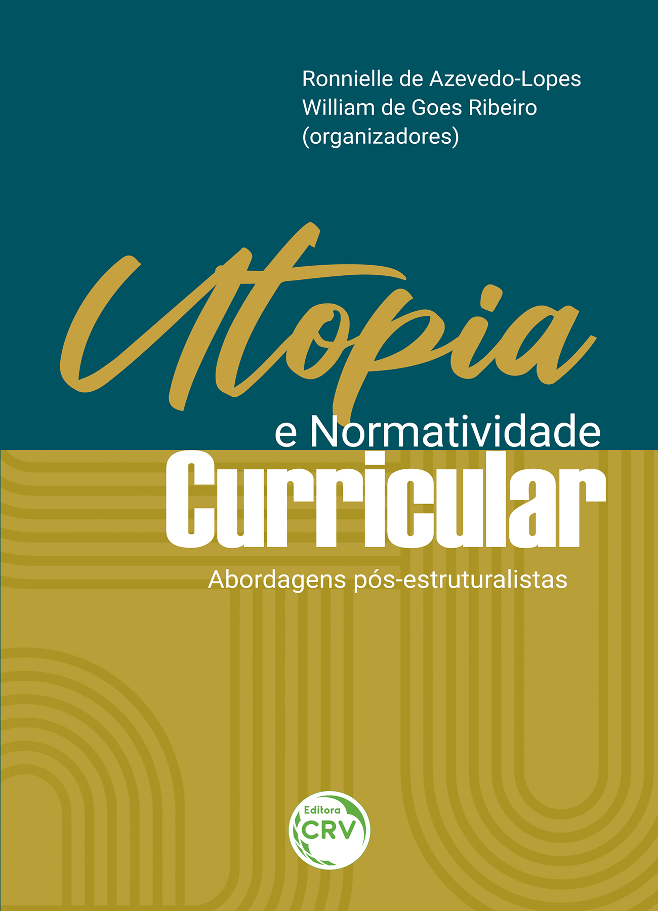 Capa do livro: UTOPIA E NORMATIVIDADE CURRICULAR:<br> abordagens pós-estruturalistas