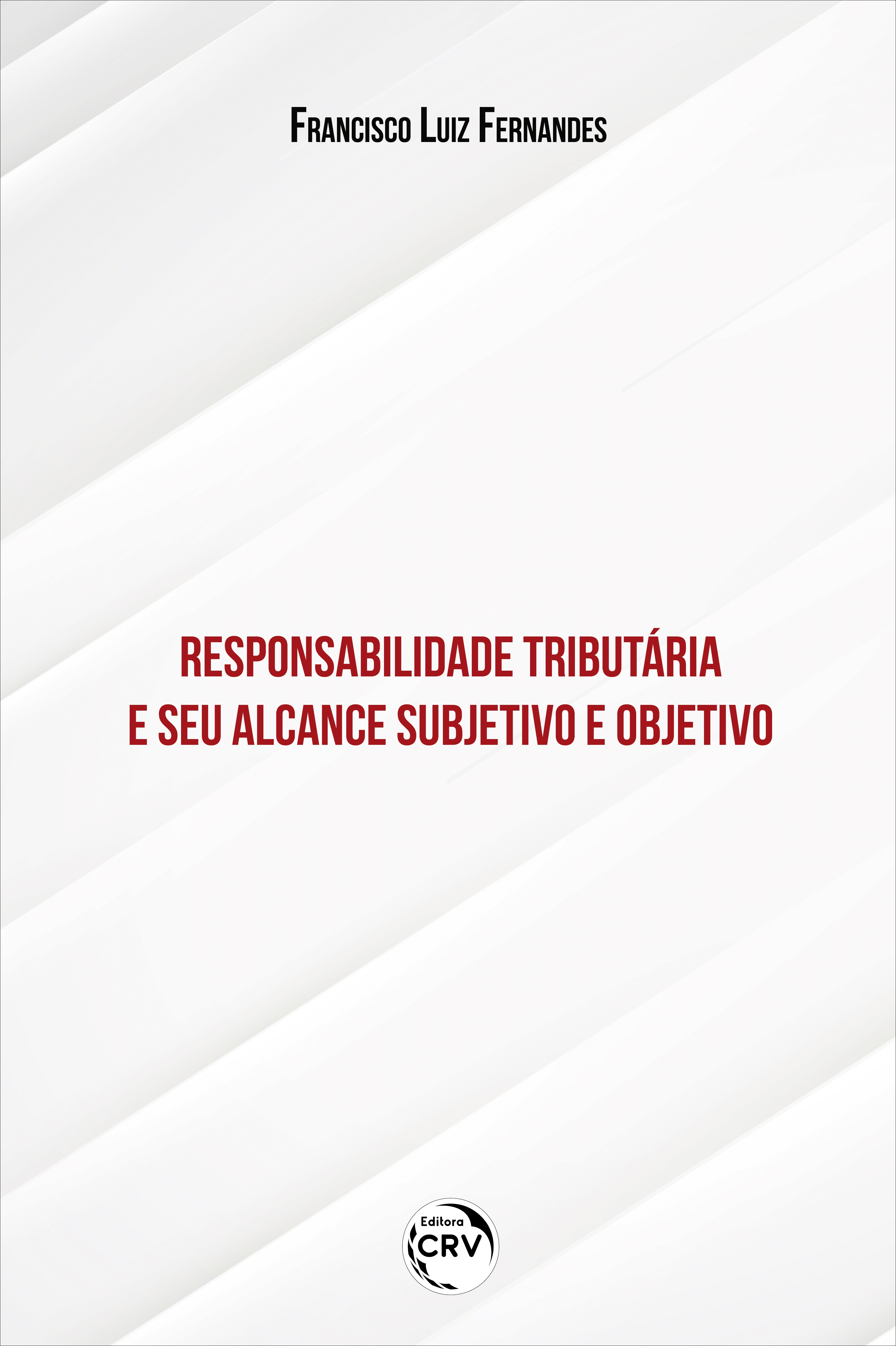 Capa do livro: RESPONSABILIDADE TRIBUTÁRIA E SEU ALCANCE SUBJETIVO E OBJETIVO