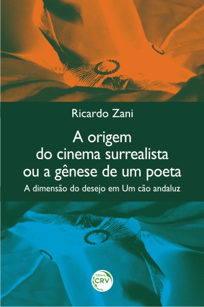 Capa do livro: A ORIGEM DO CINEMA SURREALISTA OU A GÊNESE DE UM POETA:<br>a dimensão do desejo em Um cão andaluz