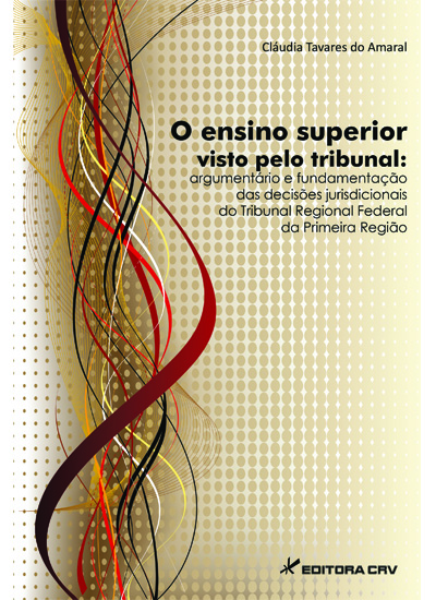 Capa do livro: O ENSINO SUPERIOR VISTO PELO TRIBUNAL:<br>argumentário e fundamentação das decisões jurisdicionais do Tribunal Regional Federal da primeira região