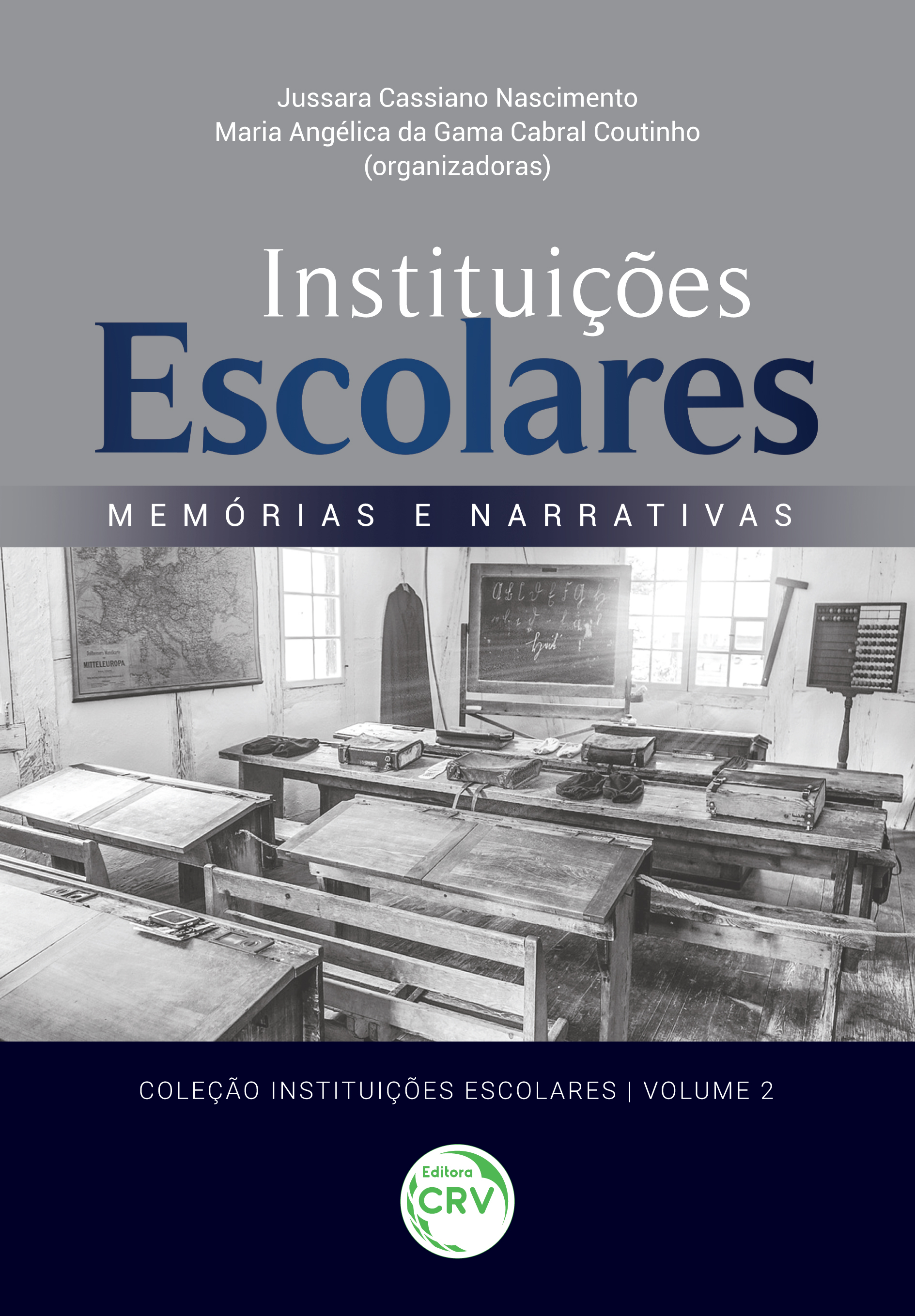 Capa do livro: INSTITUIÇÕES ESCOLARES:<br> memórias e narrativas <br><br>Coleção Instituições Escolares - Volume 2
