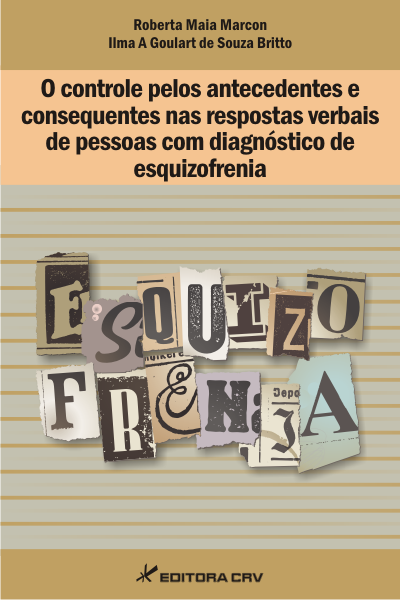 Capa do livro: O CONTROLE PELOS ANTECEDENTES E CONSEQUENTES NAS RESPOSTAS VERBAIS DE PESSOAS COM DIAGNÓSTICO DE ESQUIZOFRENIA