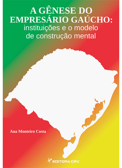 Capa do livro: A GÊNESE DO EMPRESÁRIO GAÚCHO:<br>instituições e o modelo de construção mental