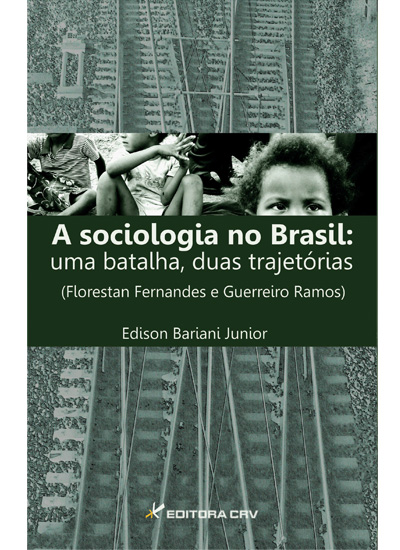 Capa do livro: A SOCIOLOGIA NO BRASIL:<br>uma batalha, duas trajetórias (Florestan Fernandes e Guerreiro Ramos)