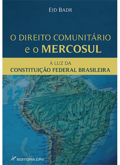 Capa do livro: O DIREITO COMUNITÁRIO E O MERCOSUL À LUZ DA CONSTITUIÇÃO FEDERAL BRASILEIRA