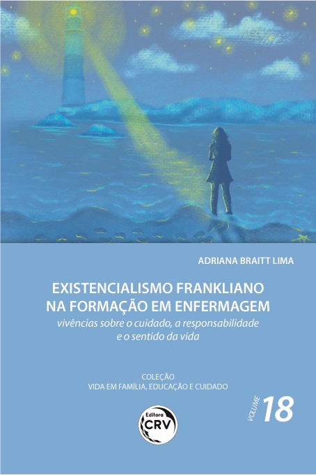 Capa do livro: EXISTENCIALISMO FRANKLIANO NA FORMAÇÃO EM ENFERMAGEM: <br> vivências sobre o cuidado, a responsabilidade e o sentido da vida <br> Coleção Vida em Família, Educação e Cuidado - Volume 18