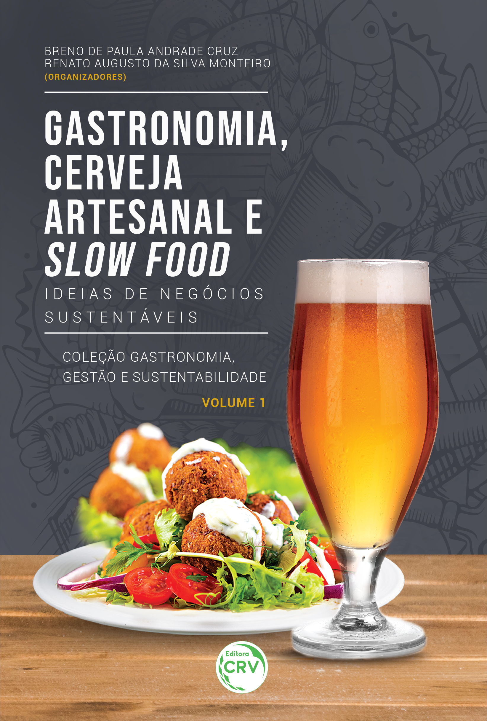 Capa do livro: GASTRONOMIA, CERVEJA ARTESANAL E SLOW FOOD: <br> Ideias de negócios sustentáveis <br> Coleção Gastronomia, Gestão e Sustentabilidade - Volume 1