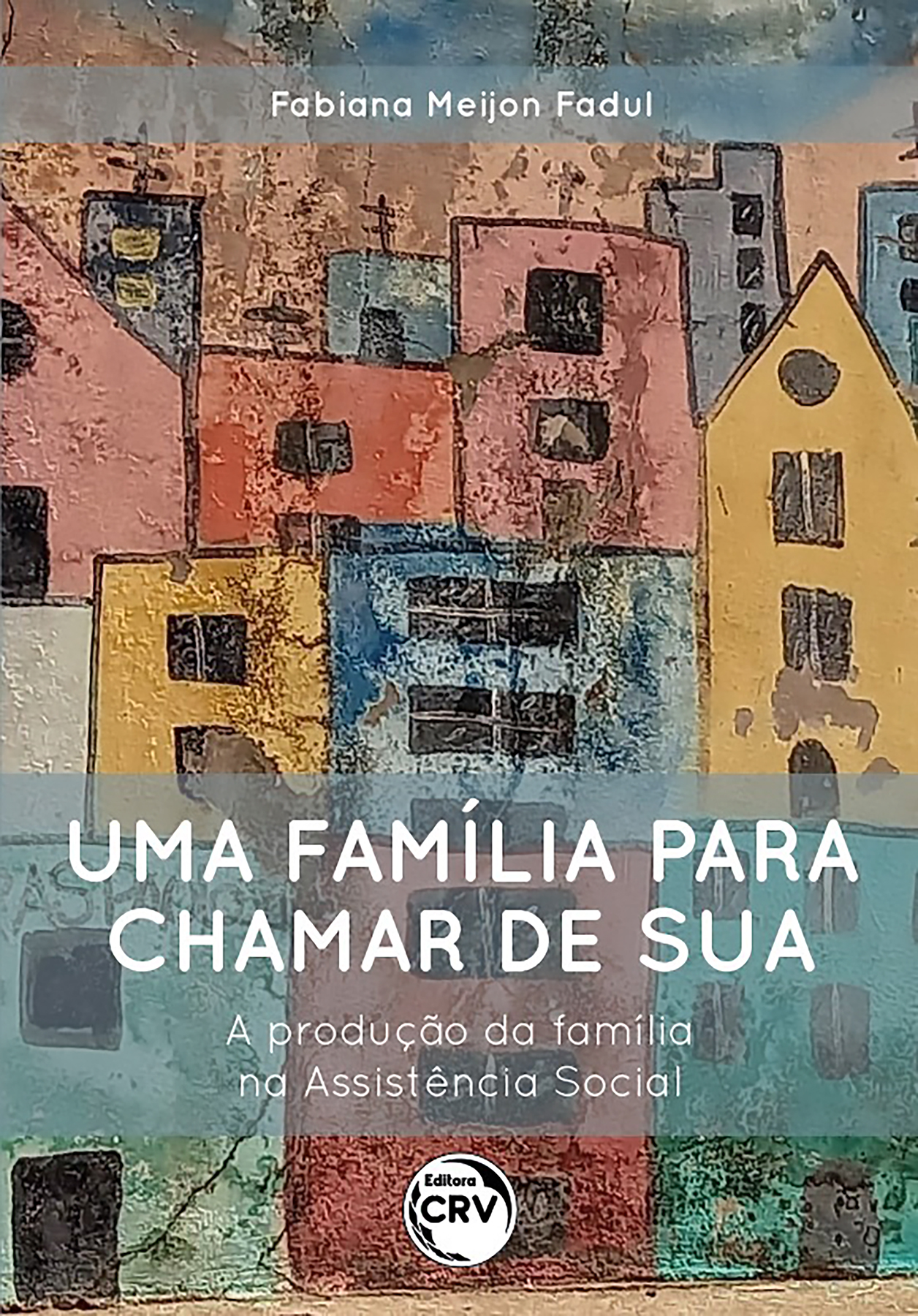 Capa do livro: UMA FAMÍLIA PARA CHAMAR DE SUA <br> A produção da família na Assistência Social