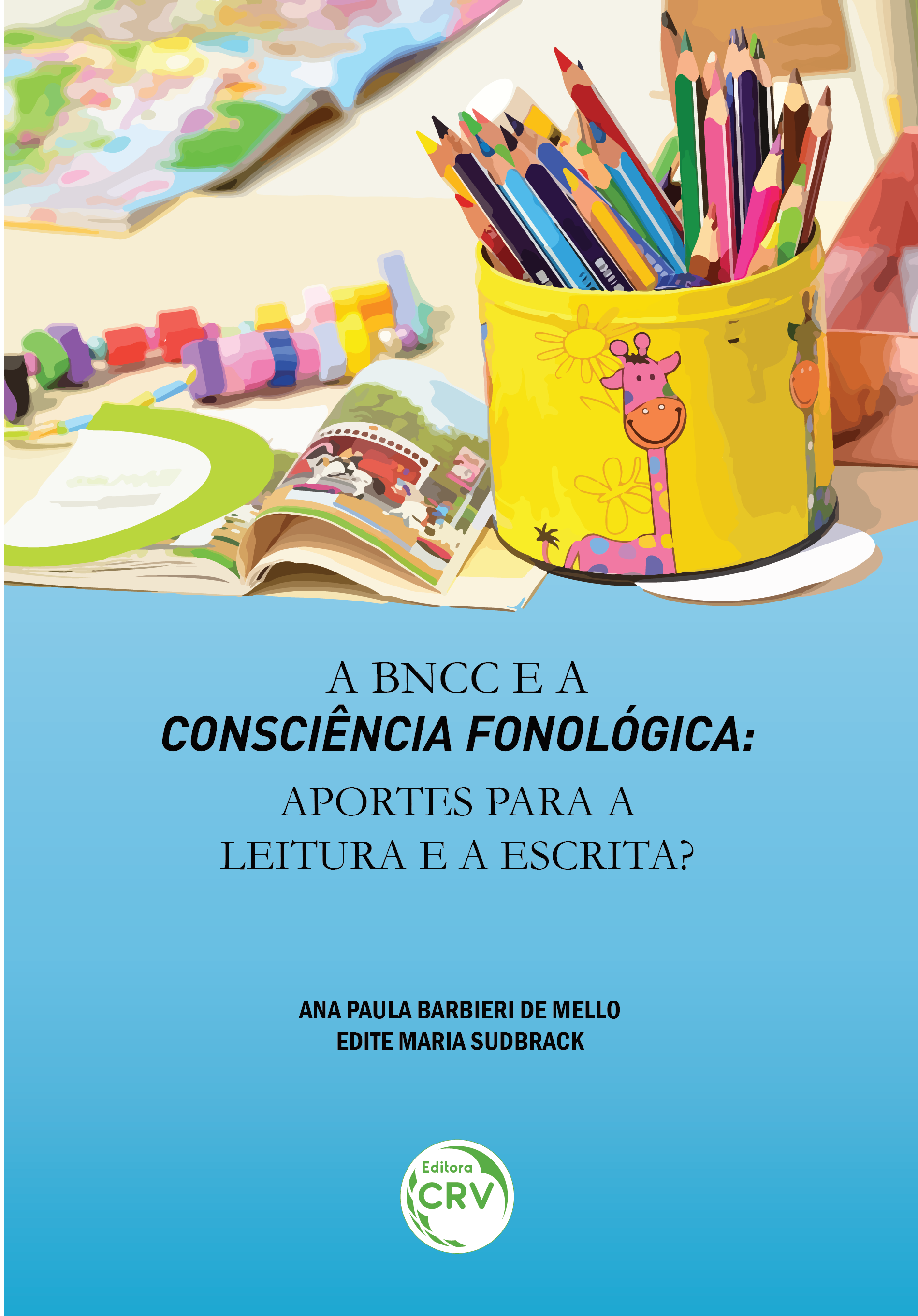 Capa do livro: A BNCC E A CONSCIÊNCIA FONOLÓGICA:<br> aportes para a leitura e a escrita?