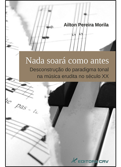 Capa do livro: NADA SOARÁ COMO ANTES:<br>desconstrução do paradigma tonal na música erudita no século XX