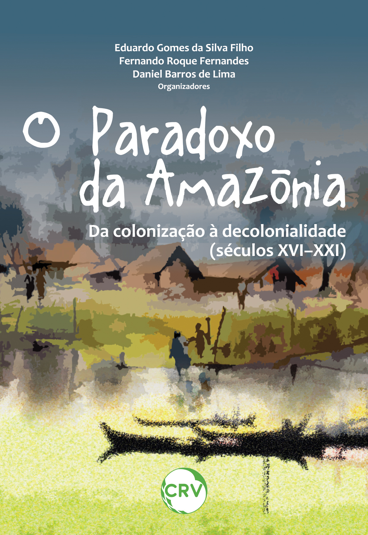 Capa do livro: O PARADOXO DA AMAZÔNIA:<br> Da colonização à decolonialidade (Séculos XVI–XXI)