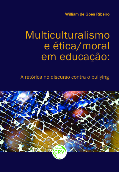 Capa do livro: MULTICULTURALISMO E ÉTICA/ MORAL EM EDUCAÇÃO:<br>a retórica no discurso contra o bullying