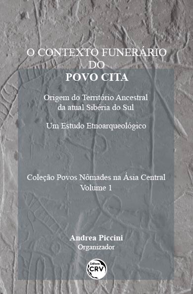 Capa do livro: O CONTEXTO FUNERÁRIO DO POVO CITA: <br> origem do Território Ancestral da atual Sibéria do Sul – Um Estudo Etnoarqueológico <br>Coleção Povos Nômades na Ásia Central<br> Volume 1