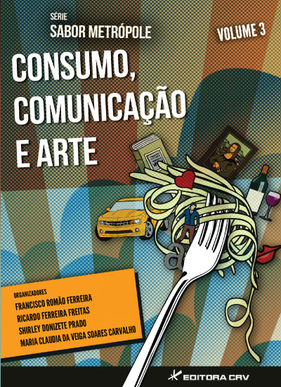 Capa do livro: CONSUMO, COMUNICAÇÃO E ARTE<br>Série Sabor Metrópole<br>Volume 3