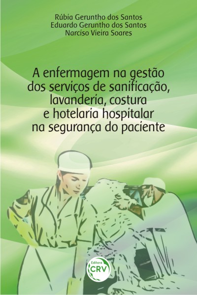 Capa do livro: A ENFERMAGEM NA GESTÃO DOS SERVIÇOS DE SANIFICAÇÃO, LAVANDERIA, COSTURA E HOTELARIA HOSPITALAR NA SEGURANÇA DO PACIENTE