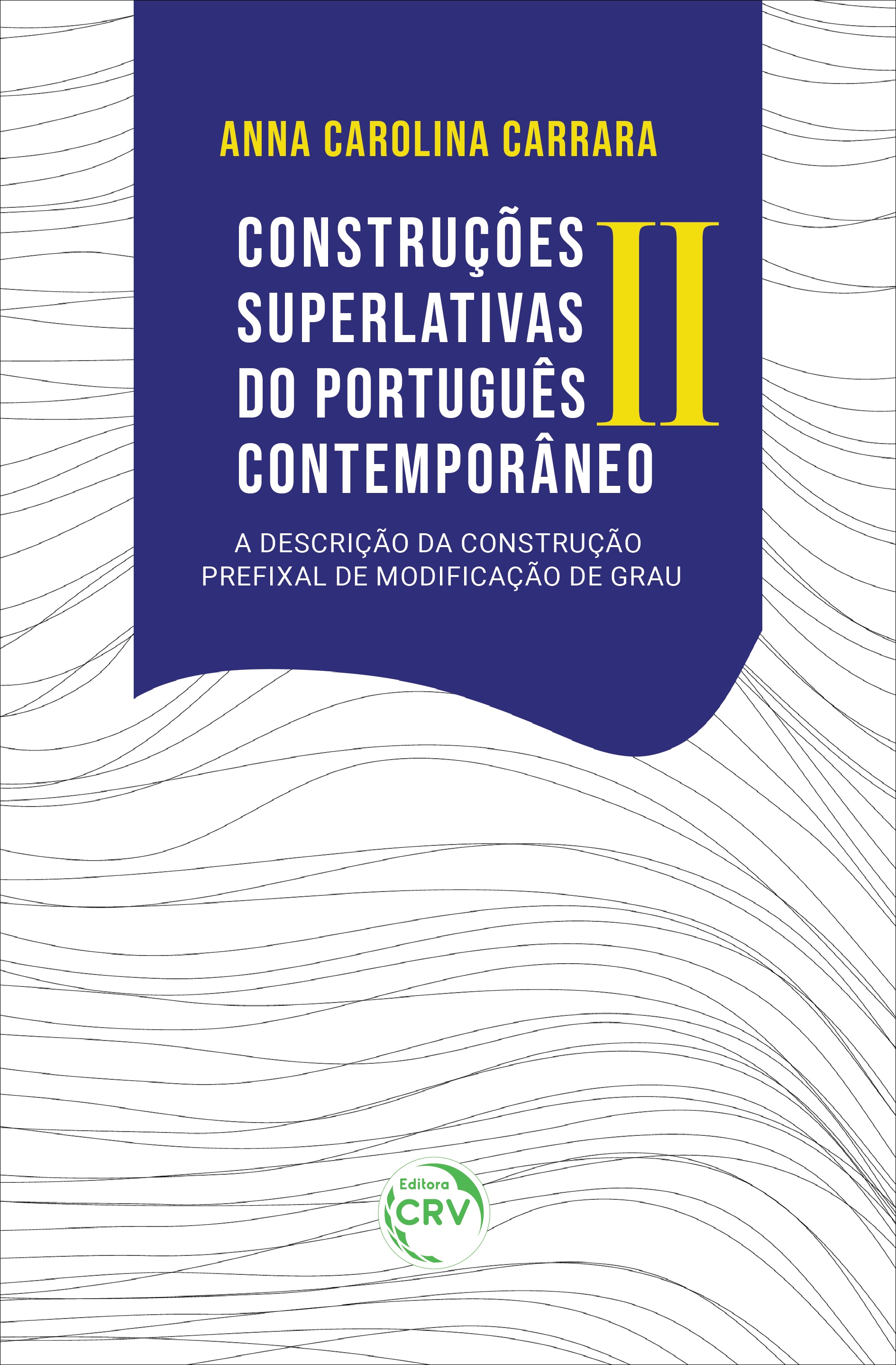 Capa do livro: CONSTRUÇÕES SUPERLATIVAS DO PORTUGUÊS CONTEMPORÂNEO II:<br> a descrição da Construção Prefixal de Modificação de Grau