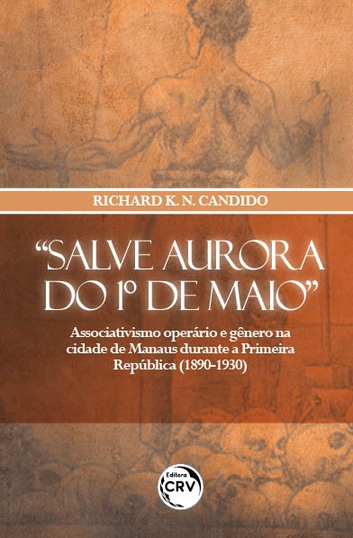 Capa do livro: “SALVE AURORA DO 1º DE MAIO”:<br> associativismo operário e gênero na cidade de Manaus durante a Primeira República (1890-1930)