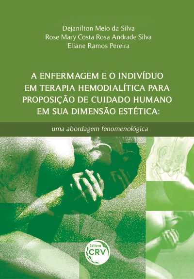 Capa do livro: A ENFERMAGEM E O INDIVÍDUO EM TERAPIA HEMODIALÍTICA PARA PROPOSIÇÃO DE CUIDADO HUMANO EM SUA DIMENSÃO ESTÉTICA: <br>uma abordagem fenomenológica