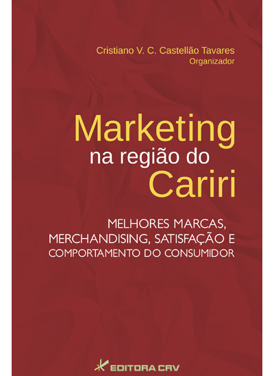 Capa do livro: MARKETING NA REGIÃO DO CARIRI: melhores marcas, merchandising, satisfação e comportamento do consumidor