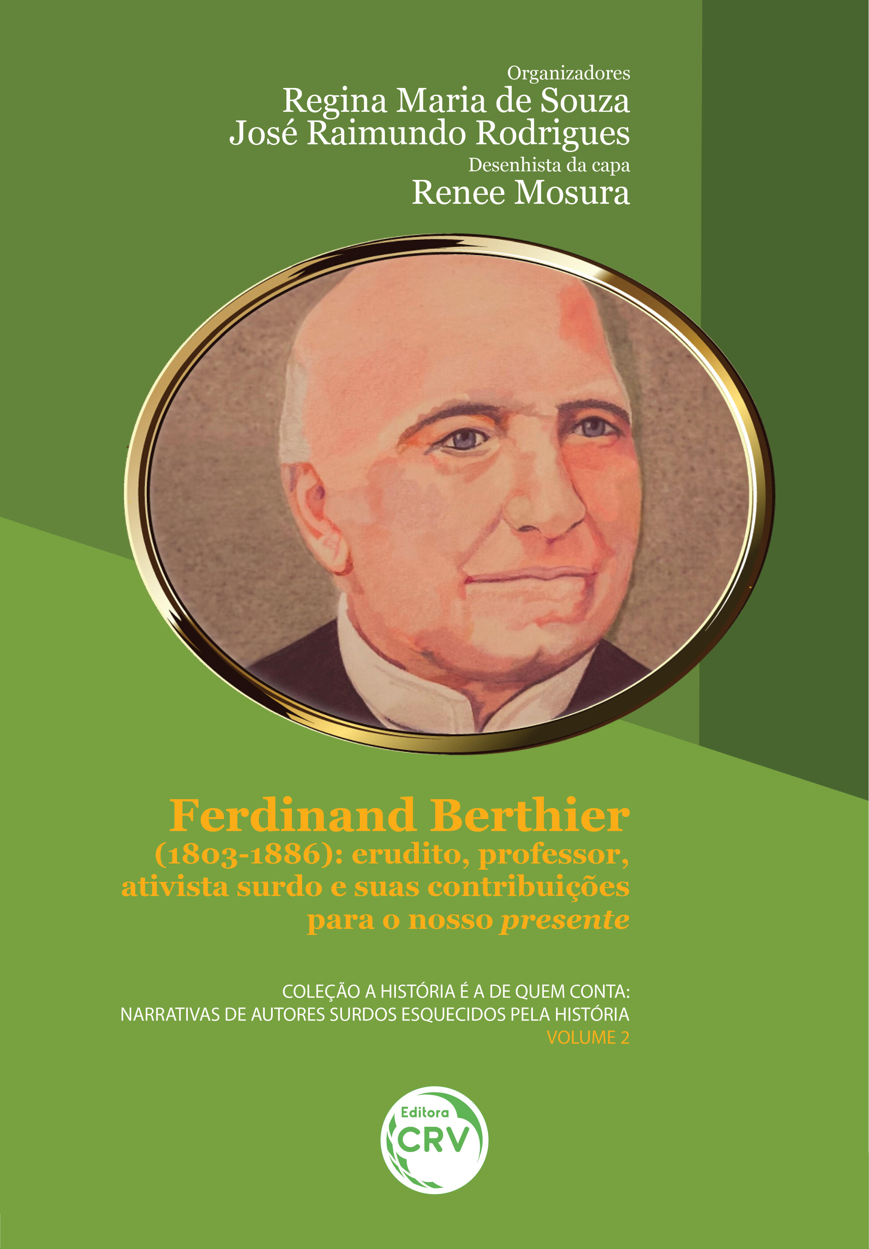 Capa do livro: FERDINAND BERTHIER (1803-1886):<br> erudito, professor, ativista surdo e suas contribuições para nosso presente<br> Coleção A história é a de quem conta: narrativas de autores surdos esquecidos pela história – Volume 2