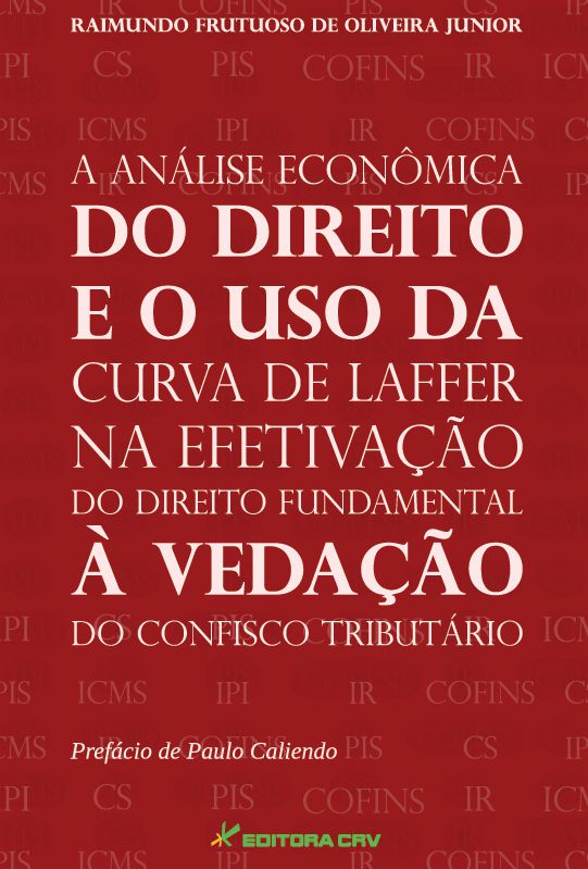 Capa do livro: A ANÁLISE ECONÔMICA DO DIREITO E O USO DA CURVA DE LAFFER NA EFETIVAÇÃO DO DIREITO FUNDAMENTAL À VEDAÇÃO DO CONFISCO TRIBUTÁRIO