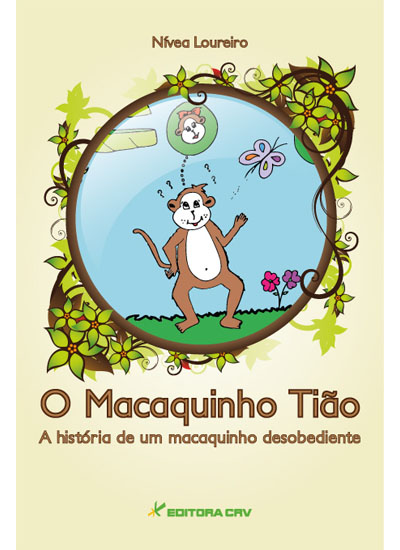 Capa do livro: O MACAQUINHO TIÃO<BR>A história de um macaquinho desobediente