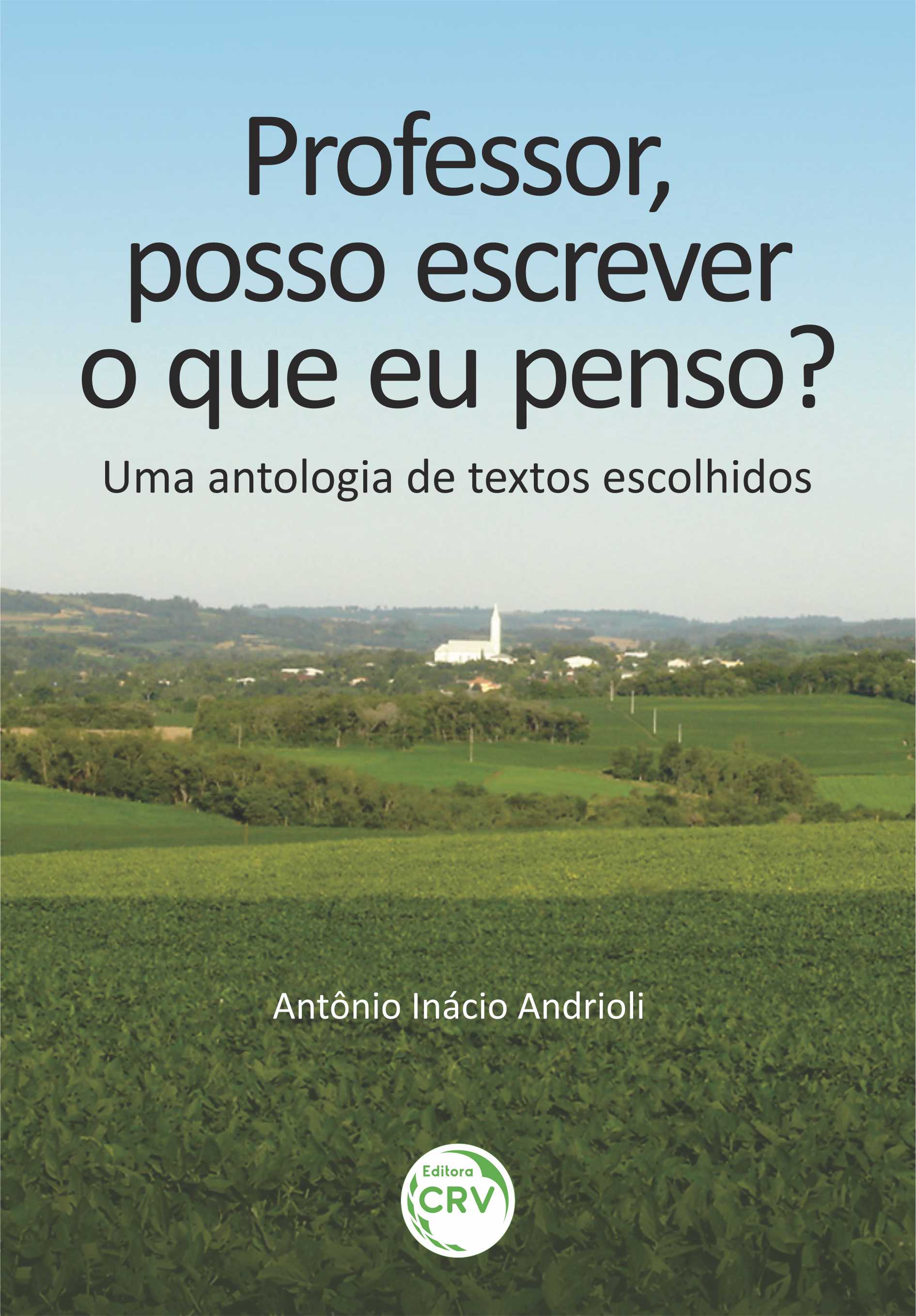 Capa do livro: PROFESSOR, POSSO ESCREVER O QUE EU PENSO?<br> Uma antologia de textos escolhidos