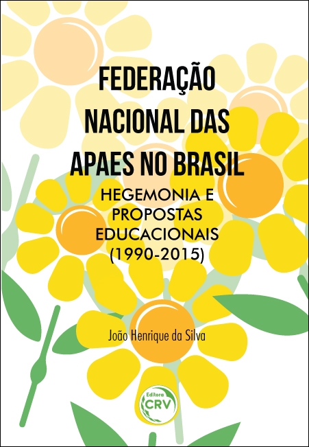 Capa do livro: FEDERAÇÃO NACIONAL DAS APAES NO BRASIL, HEGEMONIA E PROPOSTAS EDUCACIONAIS (1990-2015)