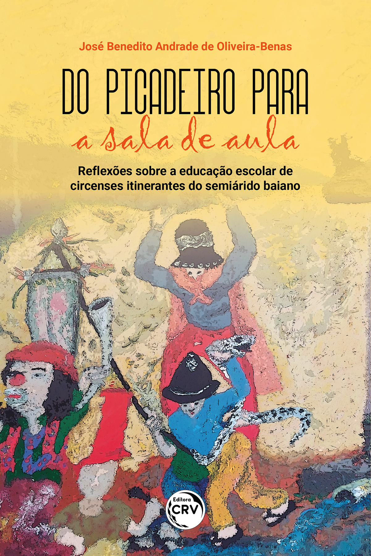 Capa do livro: Do picadeiro para a sala de aula:<br>Reflexões sobre a educação escolar de circenses itinerantes do semiárido baiano