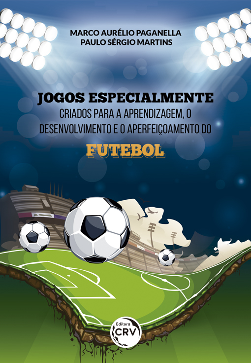 Capa do livro: JOGOS ESPECIALMENTE CRIADOS PARA A APRENDIZAGEM, O DESENVOLVIMENTO E O APERFEIÇOAMENTO DO FUTEBOL