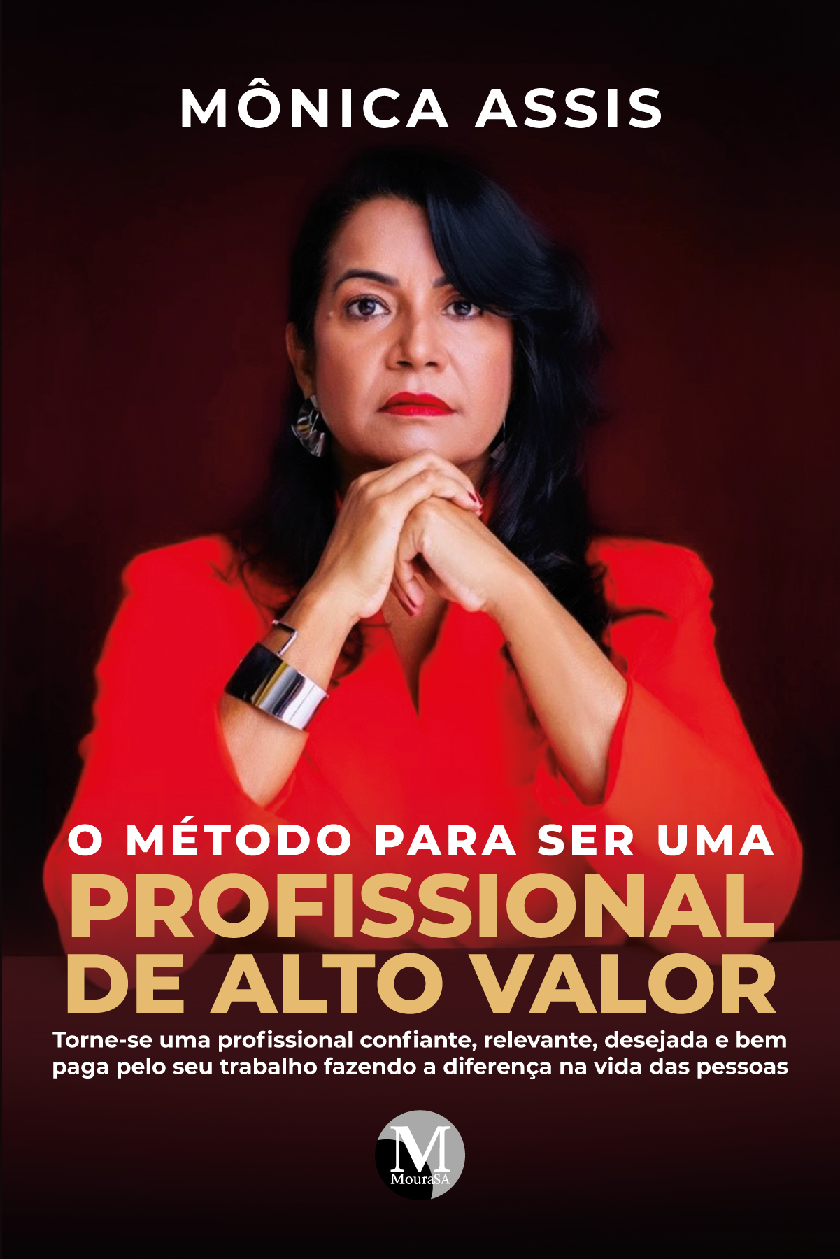 Capa do livro: O método para ser uma profissional de alto valor: <br>Torne-se uma profissional confiante, relevante, desejada e bem paga pelo seu trabalho fazendo a diferença na vida das pessoas