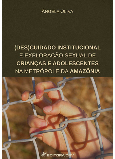 Capa do livro: (DES)CUIDADO INSTITUCIONAL E EXPLORAÇÃO SEXUAL DE CRIANÇAS E ADOLESCENTES NA METRÓPOLE DA AMAZÔNIA