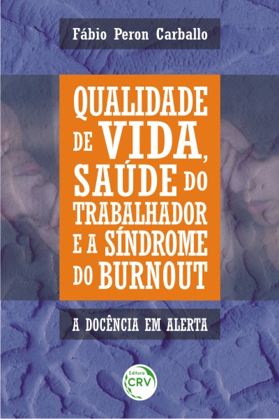 Capa do livro: QUALIDADE DE VIDA, SAÚDE DO TRABALHADOR E A SÍNDROME DE BURNOUT:<br> à docência em alerta 