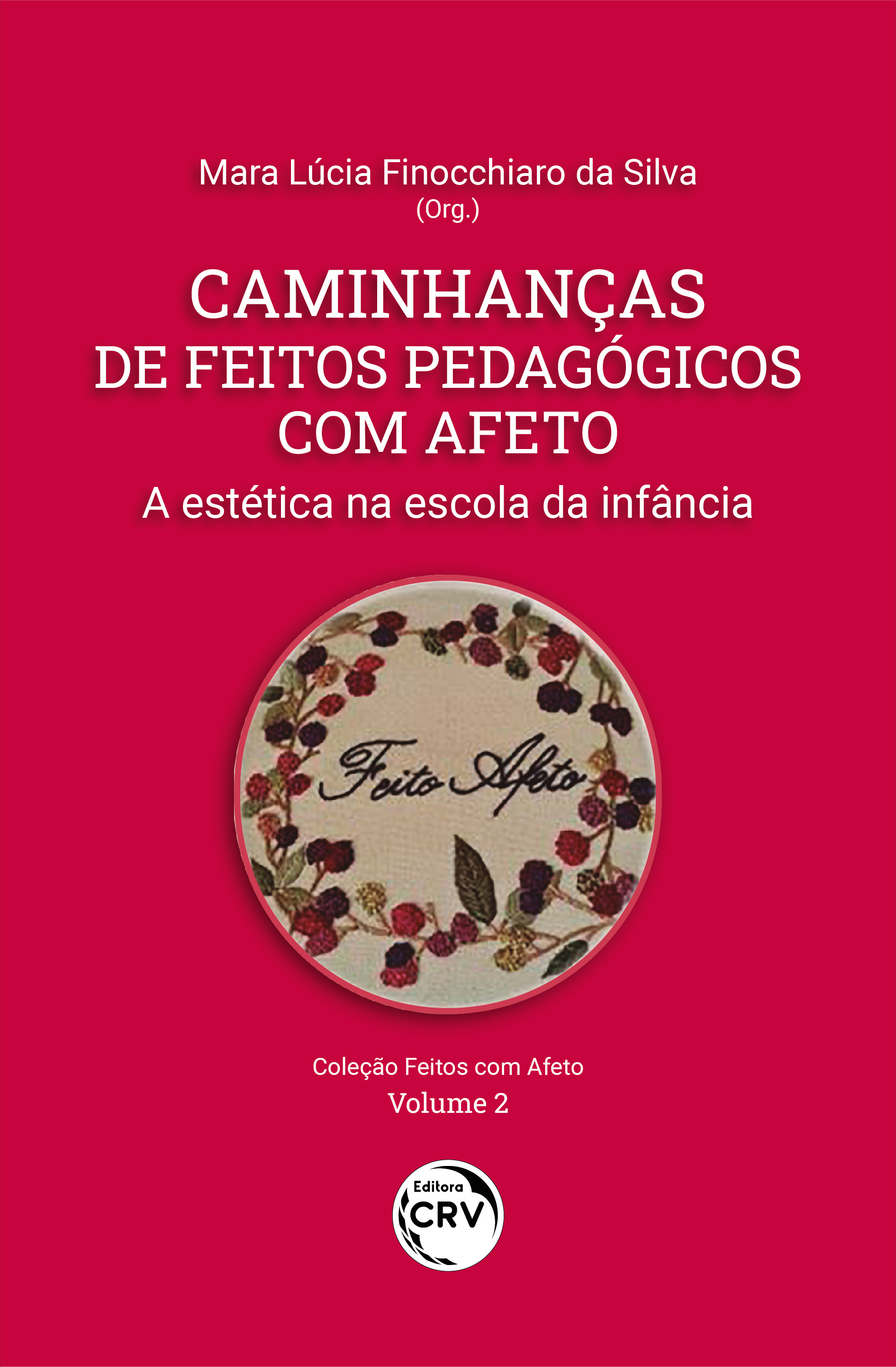 Capa do livro: CAMINHANÇAS DE FEITOS PEDAGÓGICOS COM AFETO <br>A estética na escola da infância<br> COLEÇÃO FEITOS COM AFETO<br> VOLUME 2