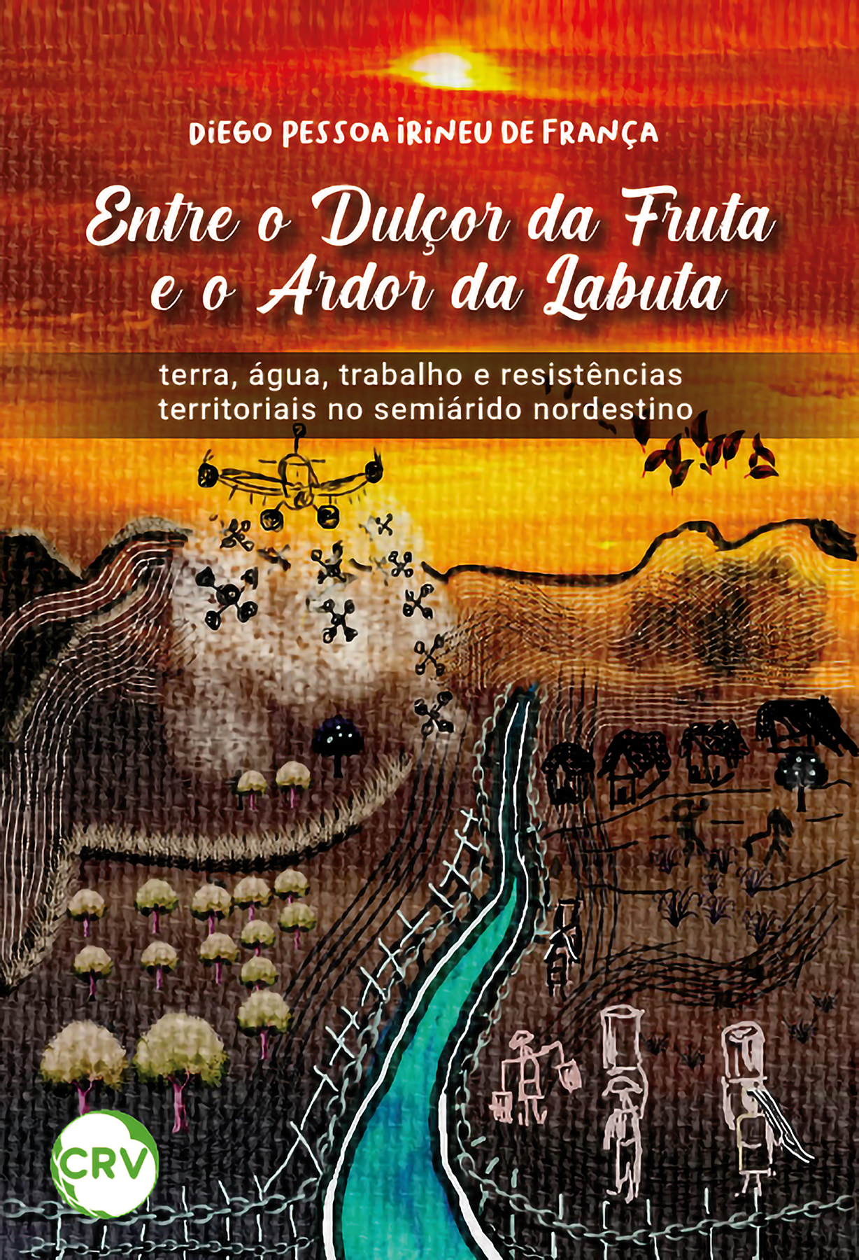 Capa do livro: ENTRE O DULÇOR DA FRUTA E O ARDOR DA LABUTA:<BR>  Terra, água, trabalho e resistências territoriais no semiárido nordestino