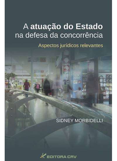 Capa do livro: A ATUAÇÃO DO ESTADO NA DEFESA DA CONCORRÊNCIA <br>Aspectos Jurídicos Releva ntes