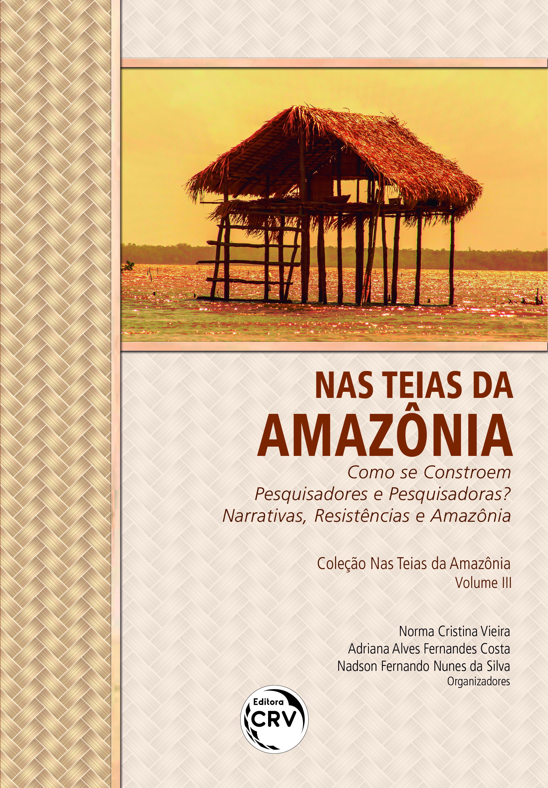 Capa do livro: NAS TEIAS DA AMAZÔNIA:<br>COMO SE CONSTROEM PESQUISADORES E PESQUISADORAS?<br>NARRATIVAS, RESISTÊNCIAS E AMAZÔNIA<br>Coleção Nas Teias da Amazônia<br>Volume III