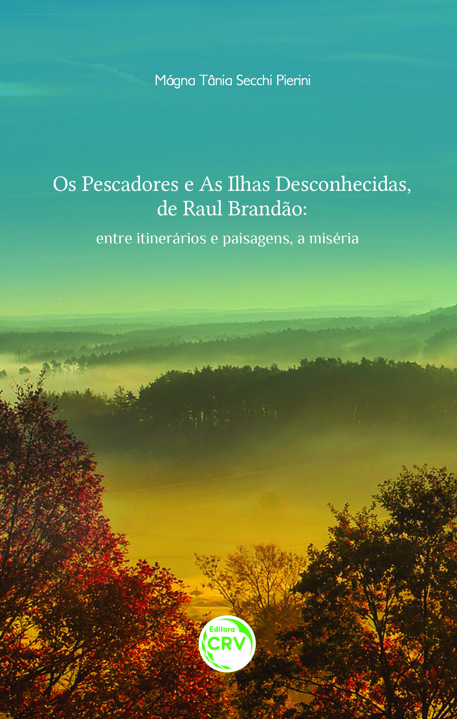 Capa do livro: OS PESCADORES E AS ILHAS DESCONHECIDAS, DE RAUL BRANDÃO:<br> entre itinerários e paisagens, a miséria