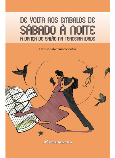 Capa do livro: DE VOLTA AOS EMBALOS DE SÁBADO À NOITE A DANÇA DE SALÃO NA TERCEIRA IDADE