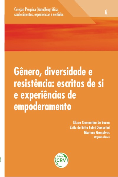 Capa do livro: GÊNERO, DIVERSIDADE E RESISTÊNCIA:<br>escritas de si e experiências de empoderamento<br> Volume 6<br>COLEÇÃO: PESQUISA (AUTO)BIOGRÁFICA:<br>Conhecimentos, experiências e sentidos