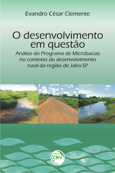 Capa do livro: O DESENVOLVIMENTO EM QUESTÃO:<br>análise do programa de microbacias no contexto do desenvolvimento rural da região de Jales-SP