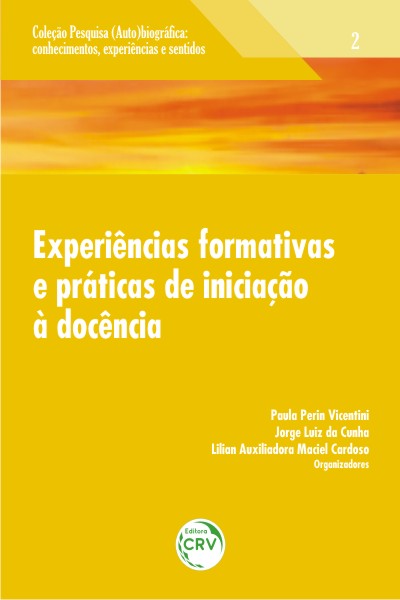 Capa do livro: EXPERIÊNCIAS FORMATIVAS E PRÁTICAS DE INICIAÇÃO À DOCÊNCIA<br> Volume 2<br>COLEÇÃO: PESQUISA (AUTO)BIOGRÁFICA:<br>Conhecimentos, experiências e sentidos