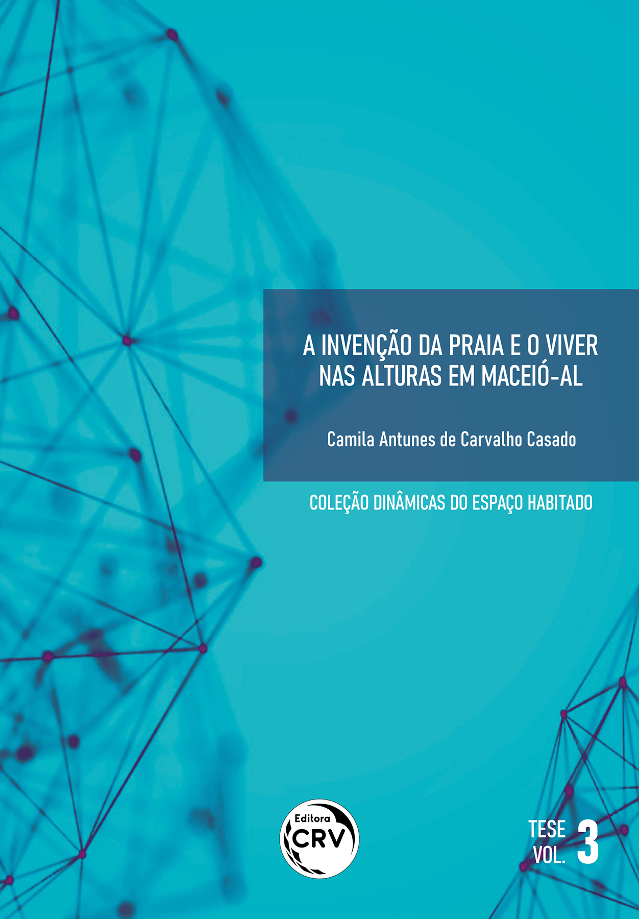 Capa do livro: A INVENÇÃO DA PRAIA E O VIVER NAS ALTURAS EM MACEIÓ-AL<br> Coleção Dinâmicas do Espaço Habitado Tese - Volume 3