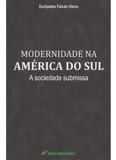 Capa do livro: MODERNIDADE NA AMÉRICA DO SUL<br>A Sociedade Submissa