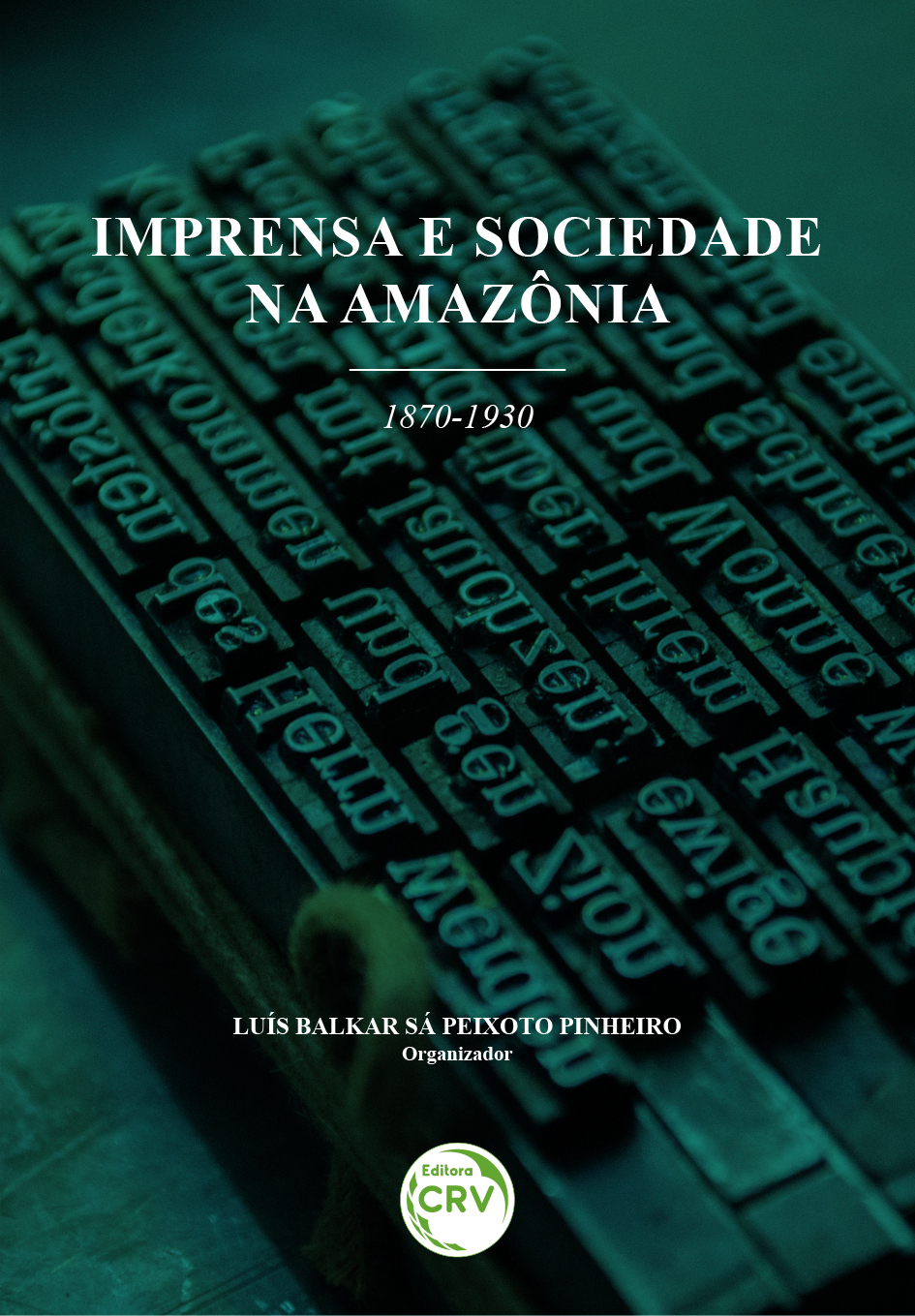 Capa do livro: IMPRENSA E SOCIEDADE NA AMAZÔNIA (1870-1930)