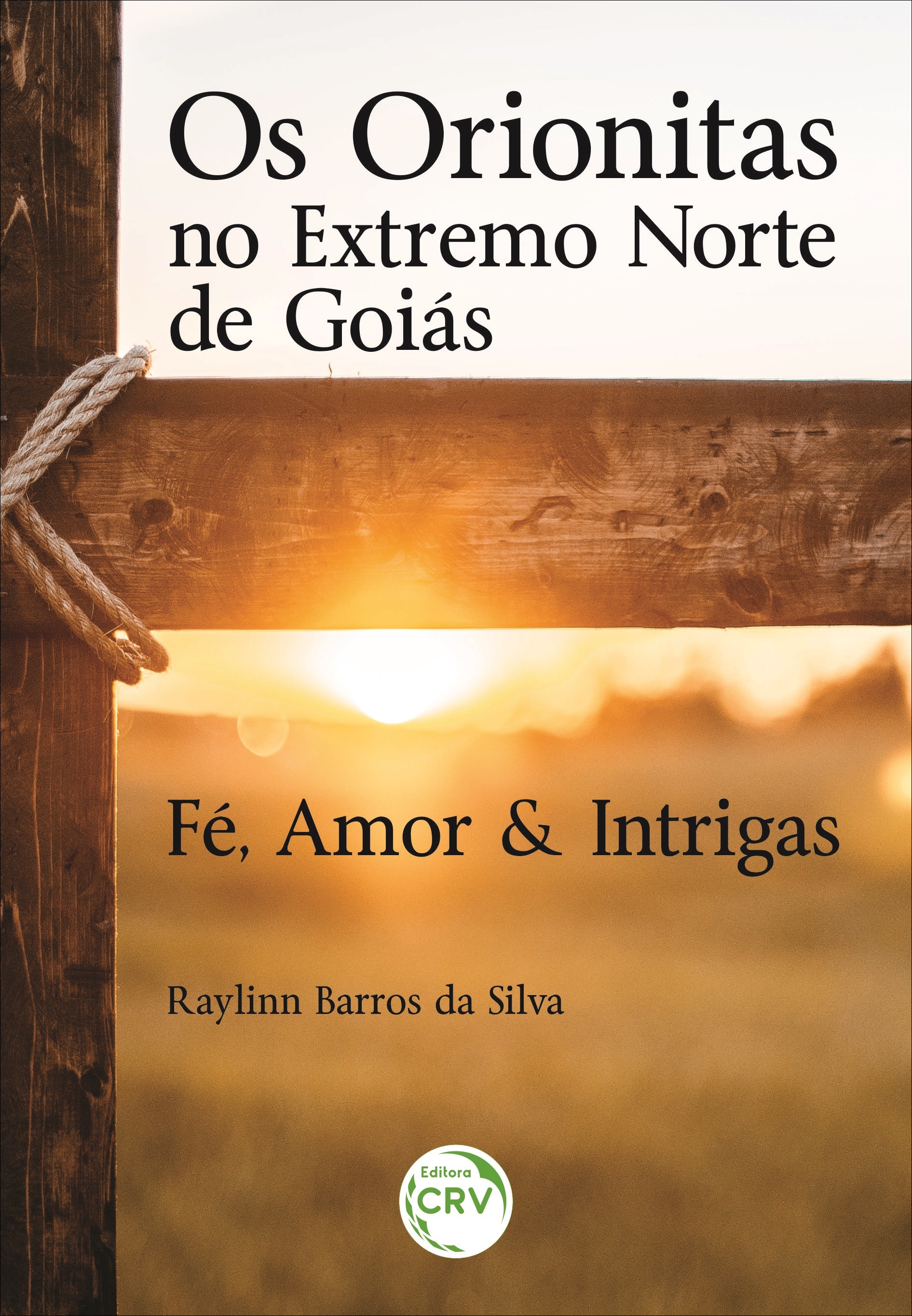 Capa do livro: OS ORIONITAS NO EXTREMO NORTE DE GOIÁS:<br> Fé, Amor & Intrigas