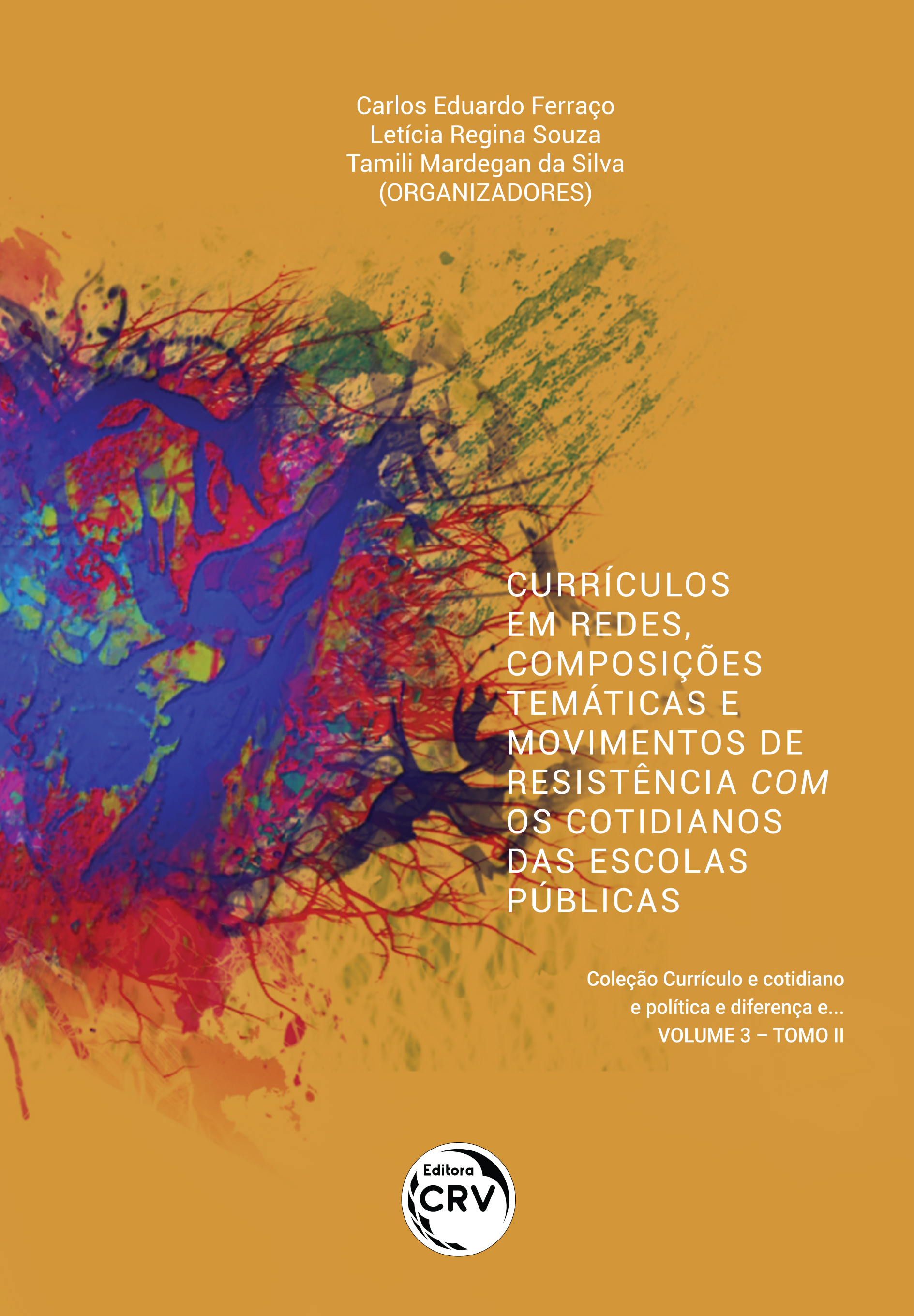 Capa do livro: CURRÍCULOS EM REDES, COMPOSIÇÕES TEMÁTICAS E MOVIMENTOS DE RESISTÊNCIA COM OS COTIDIANOS DAS ESCOLAS PÚBLICAS <br><br>Coleção Currículo e cotidiano e política e diferença e... <br>Volume 3 – Tomo II